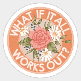 What if it All Works Out Sticker